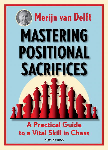 Carte : Mastering Positional Sacrifices - Merijn van Delft