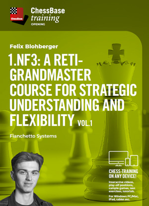 TRAINING VIDEO - CHESSBASE - 1.Nf3: A Reti-Grandmaster course for strategic understanding and flexibility Vol.1 - Fianchetto Systemsby  Felix Blohberger