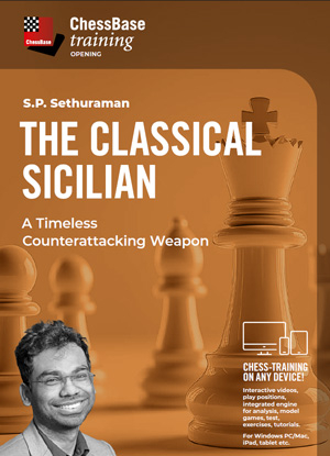 TRAINING VIDEO - CHESSBASE - The Classical Sicilian - A Timeless Counterattacking Weapon by  S.P. Sethuraman