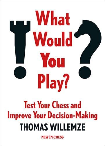What Would You Play? Test Your Chess and Improve Your Decision-Making