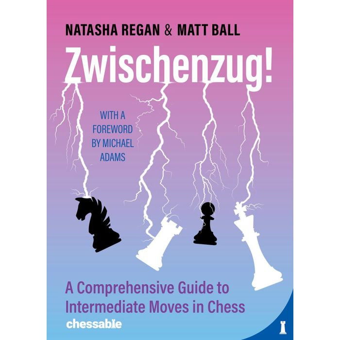 Zwischenzug! A Comprehensive Guide to Intermediate Moves by Matthew BALL, Natasha Regan