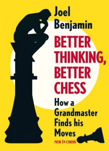 colectie de partide - Carte : Better Thinking, Better Chess: How a Grandmaster Finds his Moves - Joel Benjamin