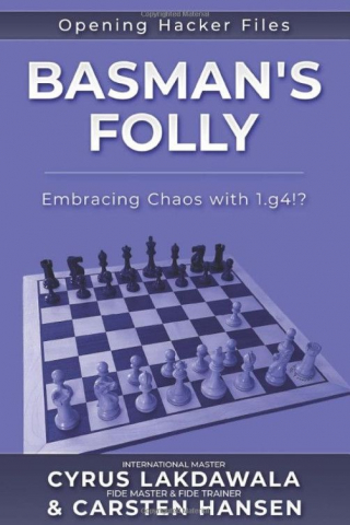 Carti De Sah - CARTE:  Basman's Folly: Embracing Chaos with 1.g4!?, by  Carsten HansenCyrus Lakdawala