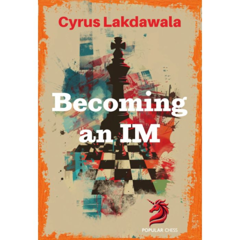 Instruire Generala - CARTE: Becoming an IM, by Cyrus Lakdawala