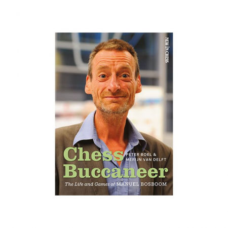 colectie de partide - Carte : Chess Buccaneer - The Life and Games of Manuel Bosboom - Peter Boel & Merijn van Delft