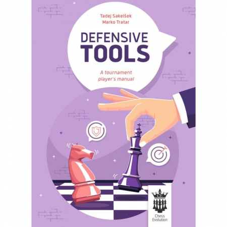 Instruire Generala - Carte : Defensive Tools - A tournament player' s manual - Tadej Sakelsek, Marko Tratar