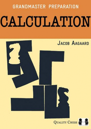 Instruire Generala - GM Preparation  - Calculation 2nd Edition - Jacob Aagaard