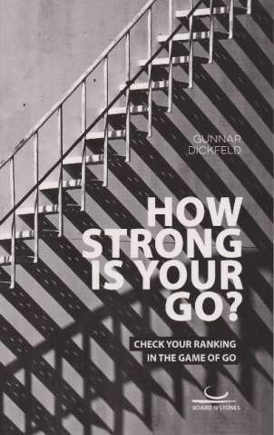 Jocuri - CARTE GO:  How Strong is Your Go?, by  Gunnar Dickfeld
