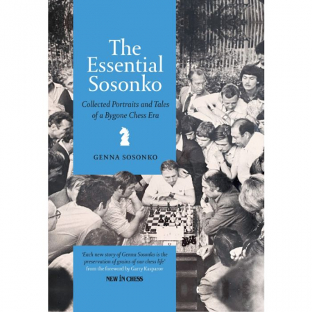 Biografice - Carte (cartonata): The Essential Sosonko- Collected Portraits and Tales of a Bygone Chess Era- Genna Sosonko