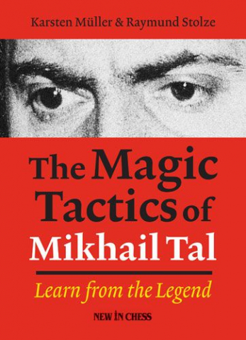 colectie de partide - Carte: The Magic Tactics of Mikhail Tal, Karsten Müller, Raymund Stolze