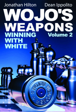 Deschideri - Carte : Wojo' s Weapons - Winning with White - Volume 2 - Jonathan Hilton & Dean Ippolito