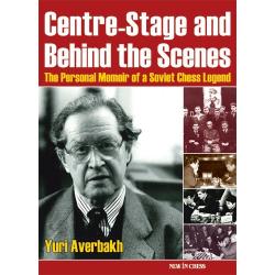 Biografice - Carte: Centre - Stage and Behind the Scenes: The Personal Memoir of a Soviet Chess Legend - Yuri Averbakh