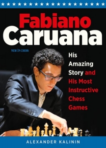 colectie de partide - Carte : Fabiano Caruana: His Amazing Story and His Most Instructive Chess Games, Alexander Kalinin