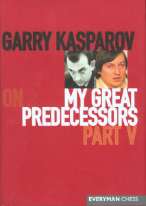 colectie de partide - Carte : Garry Kasparov on My Great Predecessors: Part 5 - Garry Kasparov