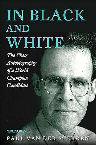 colectie de partide - In Black and White: The Chess Autobiography of a World Champion Candidate