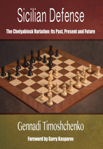 Deschideri - Carte: Sicilian Defense: The Chelyabinsk Variation : Its Past, Present and Future - Gennadi Timoshchenko