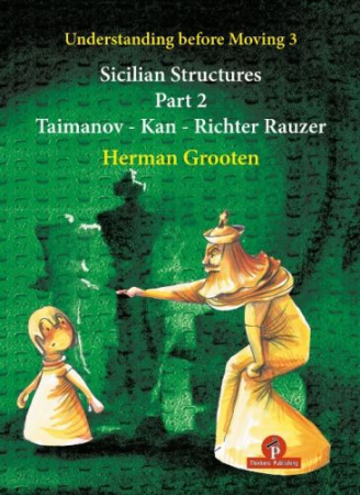 Deschideri - Sicilian Structures - Part 2: Taimanov - Kan - Richter Rauzer - Herman Grooten