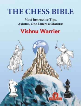 Instruire Generala - Carte : The Chess Bible : Most Instructive Tips, Axioms, One- Liners & Mantras - Vishnu Warrier