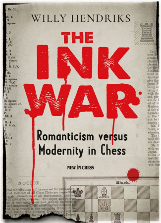 Biografice - Carte : The Ink War - Romanticism versus Modernity in Chess - Willy Hendriks