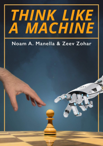 Carti In Limba Engleza - Carte : Think Like A Machine - Noam A. Manella & Zeev Zohar