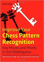 Strategie - Carte : Improve Your Chess Pattern Recognition / Arthur van de Oudeweetering