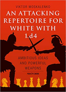 Carti De Sah - Carte : An Attacking Repertoire for White with 1.d4 - Viktor Moskalenko