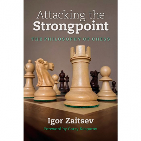 Biografice - Carte : Attacking the Strongpoint - The Philosophy of Chess - Igor Zaitsev