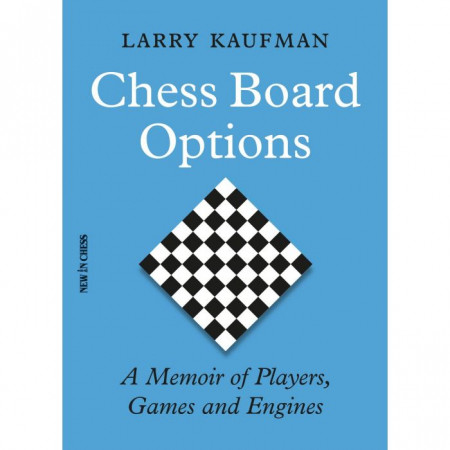 Biografice - Carte: Chess Board Options - A Memoir of Players, Games and Engines - Larry Kaufman