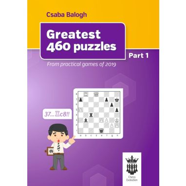 Carti De Sah - Carte : Greatest 460 puzzles - From practical games of 2019 - Part 1 - Csaba Balogh
