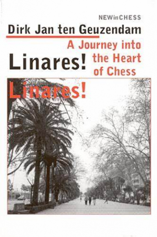 Biografice - Carte: Linares ! Linares ! - A Journey into the Heart of Chess - Dirk Jan ten Geuzendam