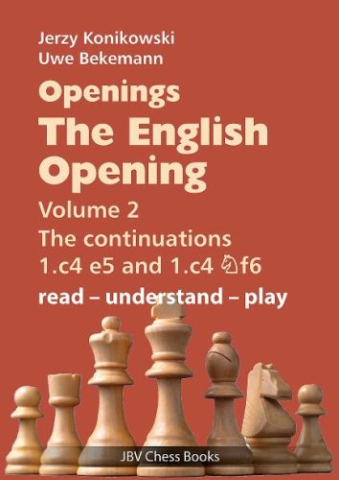Carti In Limba Engleza - CARTE: Openings - The English Opening Volume 2, (1.c4 e5 and 1.c4 Nf6 - read-understand-play), by Jerzy KonikowskiUwe Bekemann