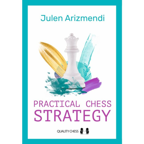Carti De Sah - CARTE: Practical Chess Strategy, by Julen Arizmendi Martinez