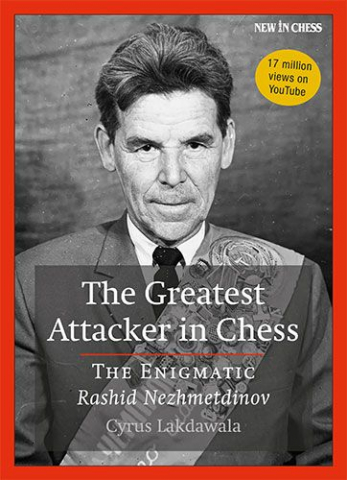 colectie de partide - CARTE: The Greatest Attacker in Chess, The Enigmatic Rashid Nezhmetdinov by Cyrus Lakdawala
