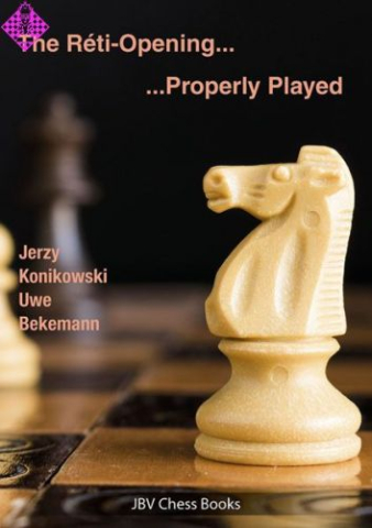 Carti In Limba Engleza - CARTE: The Reti-Opening - properly played, by Jerzy KonikowskiUwe Bekemann