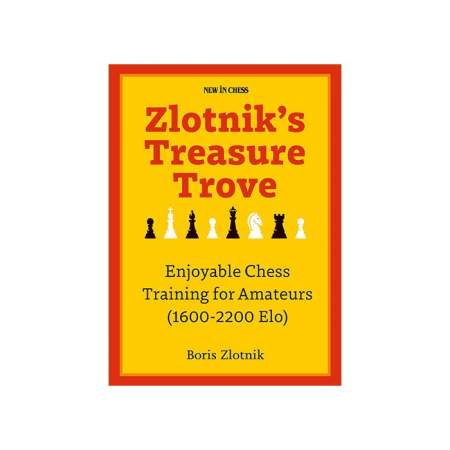 Instruire Generala - Carte: Zlotnik' s Treasure Trove- Enjoyable Chess Training for Amateurs (1600- 2200 Elo)- Boris Zlotnik
