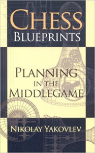 Instruire Generala - Carte : Chess Blueprints - Nikolay Yakovlev