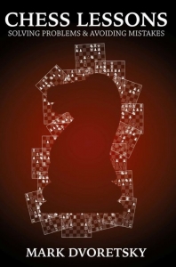 Biografice - Carte : Chess Lessons: Solving Problems & Avoiding Mistakes, Mark Dvoretsky
