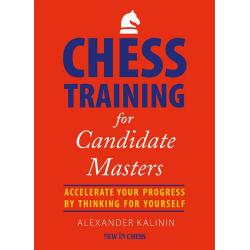 Strategie - Carte: Chess Training for Candidate Masters: Accelerate Your Progress by Thinking for Yourself - A. Kalinin