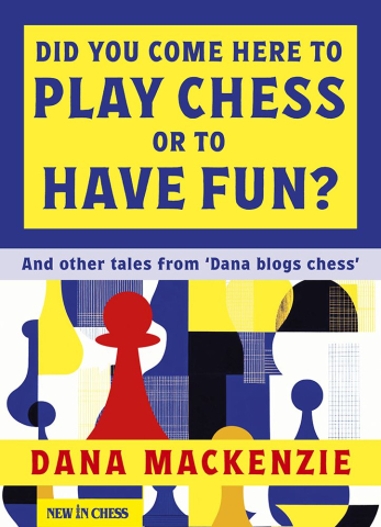 Instruire Generala - Did You Come Here To Play Chess Or To Have Fun? - Dana Mackenzie