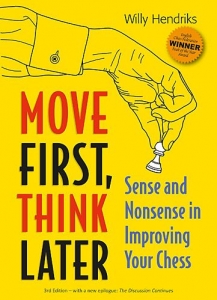 Carti De Sah - Carte : Move First, Think Later: Sense and Nonsense in Improving Your Chess, Willy Hendriks