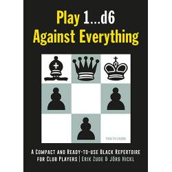 Carti De Sah - Carte : Play 1...d6 Against Everything: A Compact and Ready-to-use Black Repertoire for Club Players