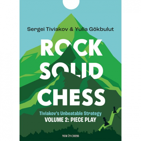 Carti De Sah - Rock Solid Chess - Volume 2 Tiviakov's Unbeatable Strategies: Piece Play