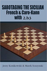 Carti De Sah - Carte : Sabotaging the Sicilian, French & Caro-Kann with 2.b3 - Jerzy Konikowski & Marek Soszynski 
