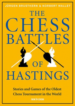 Biografice - Carte ( cartonata ) : The Chess Battles of Hastings - Jürgen Brustkern & Norbert Wallet