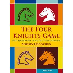 Carti De Sah - Carte : The Four Knights Game: A New Repertoire in an Old Chess Opening