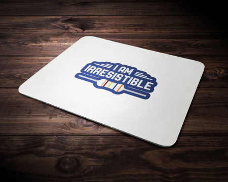 # Mousepad - I am irresistible