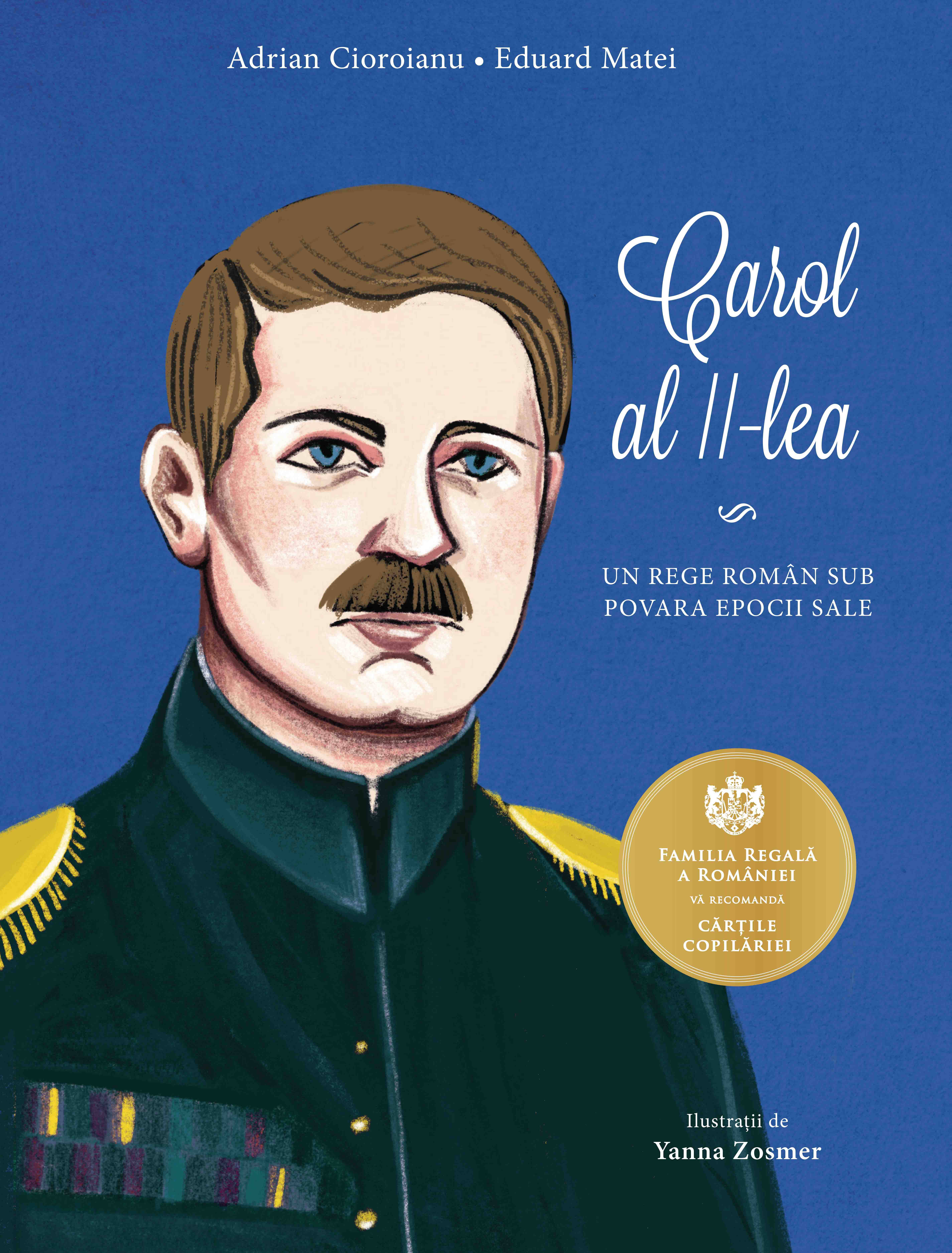 Carti pentru adulti si adolescenti - Carol al II-lea, autor Adrian Cioroianu,Yanna Zosmer,Eduard Matei