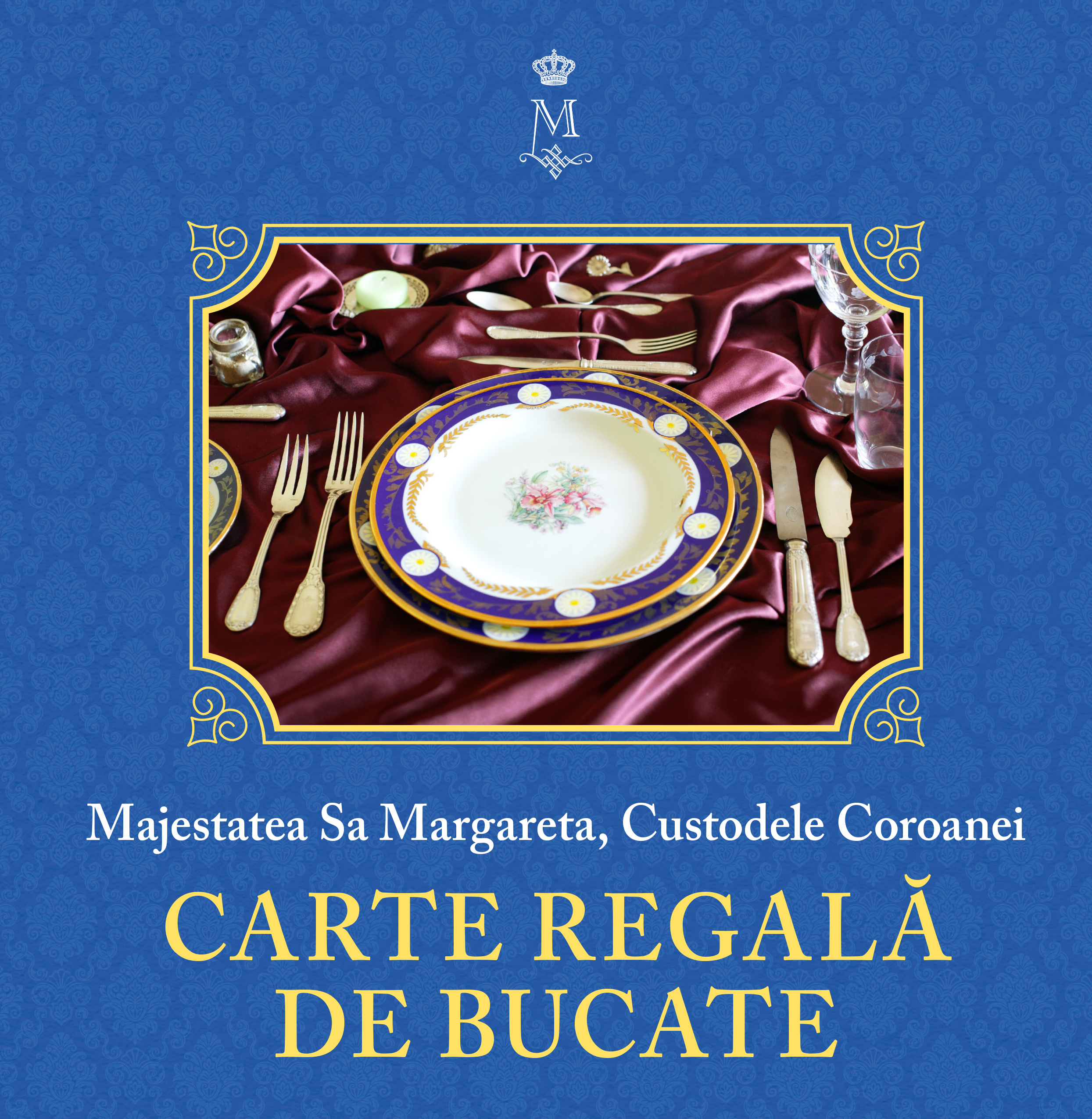 Carti pentru adulti si adolescenti - Carte regală de bucate Vol. I, autor Majestatea Sa Margareta, Custodele Coroanei