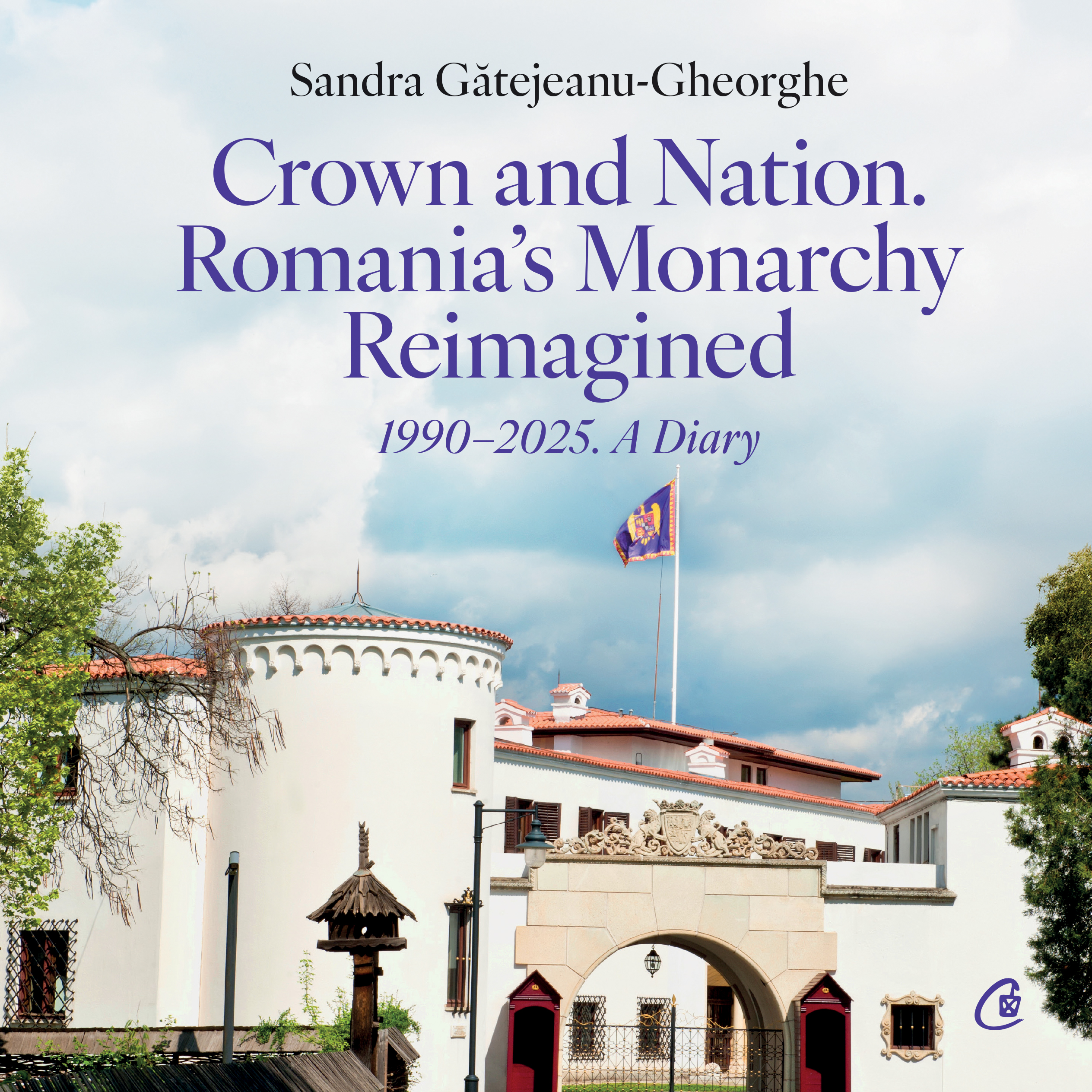 Crown and Nation. Romania's Monarchy Reimagined 1990–2025. A Diary, autor Sandra Gătejeanu-Gheorghe [1]