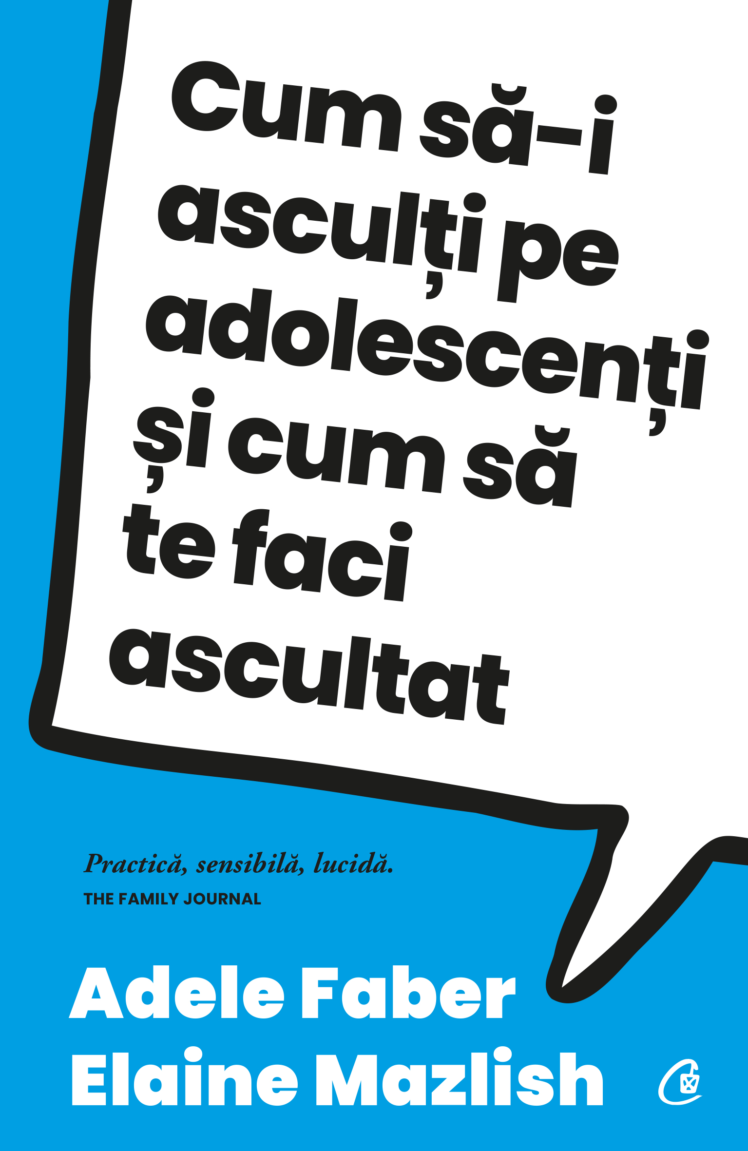Carti pentru adulti si adolescenti - Cum să-i asculți pe adolescenți și cum să te faci ascultat, autor Adele Faber,Elaine Mazlish